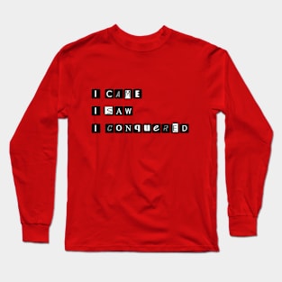 I came, I saw, I conquered. Long Sleeve T-Shirt